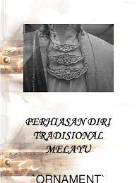 Alat perhiasan diri ialah alat yang menjadi pelengkap kepada pemakaian kita. Ornamen Perhiasan Diri Melayu