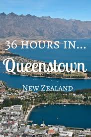 36 Hours In Queenstown New Zealand Queenstown New Zealand New Zealand Holidays New Zealand Travel