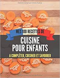 Ils sont tellement simples à réaliser, qu'ils sont même à la portée des enfants! Mes 100 Recettes De Cuisine Pour Enfants A Completer Cuisiner Et Savourer Carnet Livre Et Cahier De Cuisine A Ecrire Remplir Completer Soi Meme I Noel I French Edition Edition Quelle