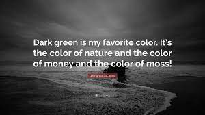 Leonardo Dicaprio Quote Dark Green Is My Favorite Color It S The Color Of Nature And The