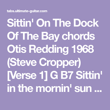 Otis Redding Sitting On The Dock Of The Bay Chords Sittin On The Dock Of The Bay Chords Otis Redding 1968 Steve Cropper Verse 1 G B7 Sittin In The Mornin Sun C Dock Of The Bay Otis Redding Steve Cropper