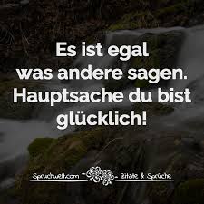 Es Ist Egal Was Andere Sagen Hauptsache Du Bist Glucklich