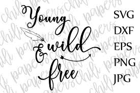 Young Wild And Free Svg Kids Svg Toddler Svg Nursery Quote Svg Circut Svg File Graphic By Chilipapers Creative Fabrica