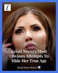 Kristi Noem seems to be in denial about her age and desperate to retain her  youth for as long as possible.
