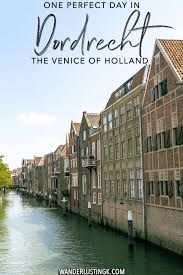 One Perfect Day In Dordrecht The Venice Of Holland Holland Cities Netherlands Travel Holland
