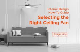 Save on all ceiling fan styles now! Interior Design How To Guide Selecting The Right Ceiling Fan Design Tribe