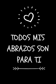 This song is sung in spanish by the english speaking artist, christina aguilera. Todos Mis Abrazos Son Para Ti All All My Hugs Are Yours Quote Journal For Mexican Spanish And Hispanic Moms Perfect Mother S Day Gift Great Alternative To A Card Spanish Edition