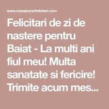 Felicitari De Zi De Nastere Pentru Baiat La Multi Ani Fiul Meu Multa Sanatate Si Fericire Trimite Acum Mesaje Felicitari Si Ganduri Projects To Try Quotes