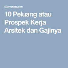 10 Peluang Atau Prospek Kerja Arsitek Dan Gajinya Arsitek Kerja Pendidikan