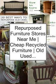 Repurposed Furniture Stores Near Me Cheap Recycled Furniture Old Used Furniture Repurposed Furniture Cheap Recycled Furniture Repurposed Furniture Diy