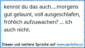 Https Www Xn Sprche 5ya Cc Kennst Du Das Auchmorgens Gut Gelaunt Voll Ausgeschlafen Fr C3 B6hlich Aufzuwachen Ich Auch Nicht
