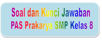 Soal Dan Kunci Jawaban Pas Prakarya Smp Kelas 8 Kurikulum 2013 Didno76 Com