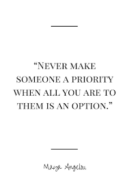 Getting to the top should be a priority, but being aware of the reason for getting there should be the focus anonymous. Make Me A Priority Quotes Quotesgram