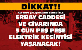 Operasyonel iş süreçlerimize bağlı olarak planlı kesinti başlangıç ve bitiş saatlerinde küçük sapmalar olabileceğini belirtmek isteriz. Altyapi Calismalari Nedeniyle 5 Gun Elektrik Kesintisi Yasanacak