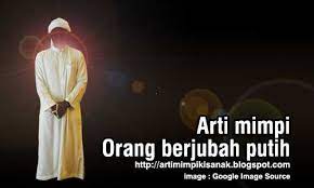 Check spelling or type a new query. Arti Mimpi Melihat Orang Berjubah Putih