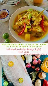 Pindang Iwak Or Ikan Indonesian Palembang Style Fish Soup Asian Recipes Fish Soup Fish Recipes