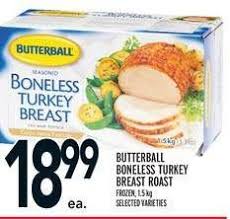 This recipe calls for fresh boneless skinless turkey roast. Metro Butterball Boneless Turkey Breast Roast Redflagdeals Com