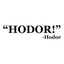It was not as good as riding dancer, but there hodor squatted down beside the door, rocking back and forth on his haunches and muttering. Hodor Hodor Quote Tee Shirt Shirt