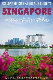 15 Outdoor Activities In Singapore For Families Our Globetrotters In 2020 Activities In Singapore Singapore Travel Singapore Travel Tips