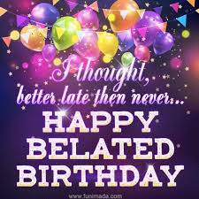 Better Late Then Never Happy Belated Birthday Download On Funimada Com Animated happy birthday images or animated happy birthday cards are one of the best way of wishing your friends or family on their birthday. better late then never happy belated birthday download on funimada com
