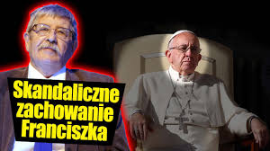 Paweł chojecki jako reprezentant protestantów o przywódcy katolicyzmu. Skandaliczne Zachowanie Papieza Franciszka Youtube