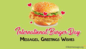 International burger day is around the corner on may 28th, uber eats users treated themselves to uber eats data shows hong kong's appetite for burgers with 20,000+ lbs of burgers consumed in. International Burger Day Messages Greetings Wishes 28 May