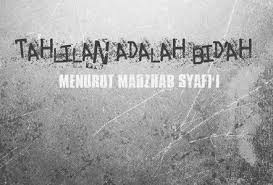 Dan tidak ada seorangpun yang tahu di. Tahlilan Adalah Bid Ah Menurut Madzhab Syafi I Firanda Com