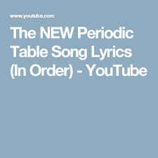 The New Periodic Table Song Lyrics In Order Youtube Songs Periodic Table Lyrics