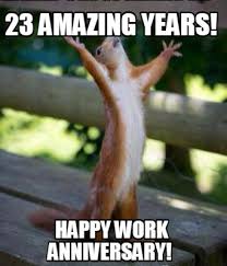 The best memes from instagram, facebook, vine, and twitter about work anniversary memes. Meme Creator Funny 23 Amazing Years Happy Work Anniversary Meme Generator At Memecreator Org