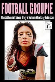 Football Groupie: A Forced Femme Bisexual Story of Extreme Blow Bang  Submission - Kindle edition by Jarry, Kendra, Morley, N.T.. Literature &  Fiction Kindle eBooks @ Amazon.com.