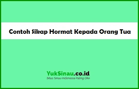 Dicintai allah, jauhilah orang tua e. 7 Contoh Sikap Hormat Kepada Orang Tua Situs Sinau Paling Oke