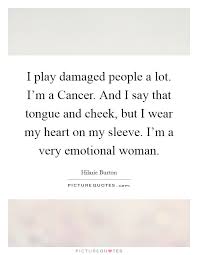 I Play Damaged People A Lot I M A Cancer And I Say That Tongue Picture Quotes