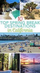 10 Amazing Spring Break Destinations In California For Families Spring Break Vacations Spring Break Destinations Families Spring Break Destinations