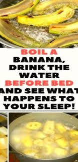 Boil Bananas Before Bed Drink The Liquid And You Watch The Miracle Happen Water Before Bed Banana Before Bed Banana Drinks