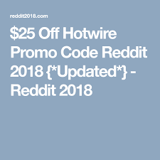 25 Off Hotwire Promo Code Reddit 2018 Updated Reddit 2018 Promo Codes Hotwire Coding