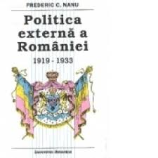 Referate politica externa a romaniei. Politica Externa A Romaniei 1919 1933 Nanu Frederic