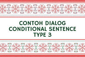 Dari ketiga jenis conditional sentence, jenis inilah yang paling mudah digunakan karena tidak memerlukan perubahan kata melainkan kata dasar. Contoh Dialog Conditional Sentence Type 3 Halaman All Kompas Com
