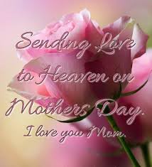 Sending Love To Heaven On Mother S Day I Love You Mom 3 Mother S Day In Heaven Mom In Heaven Mother Day Wishes
