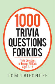 More fun trivia questions and answers. 1000 Trivia Questions For Kids Trivia Questions To Engage All Kids Aged 9 17 Ebook By Tom Trifonoff 9781796004786 Booktopia