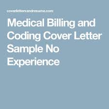 Often in business, we are required to include a cover letter that will accompany a larger report that might be sent by mail, special delivery or even email. Medical Billing And Coding Cover Letter Sample No Experience Billing And Coding Medical Billing And Coding Medical Billing