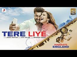 After The Much Loved Trailer Of Namaste England The Makers Have Now Released The First Song From The Film Tere Liye Bollywood Music Song Hindi Listen to atif aslam tere liye mp3 song.