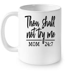We did not find results for: Thou Shall Not Try Me Mom 24 7 T Shirts Teeherivar