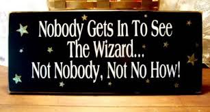 Nobody Gets In To See The Wizard Not Nobody Not No How I Love This Quote Need It In Front Of My Bedroom Door Ha Ha Wizard Of Oz Quotes