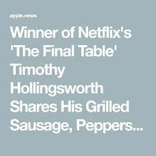 Winner Of Netflix S The Final Table Timothy Hollingsworth Shares His Grilled Sausage Peppers Potato Foil Packet Recipe People In 2020 Foil Packet Meals Grilled Sausage Stuffed Peppers