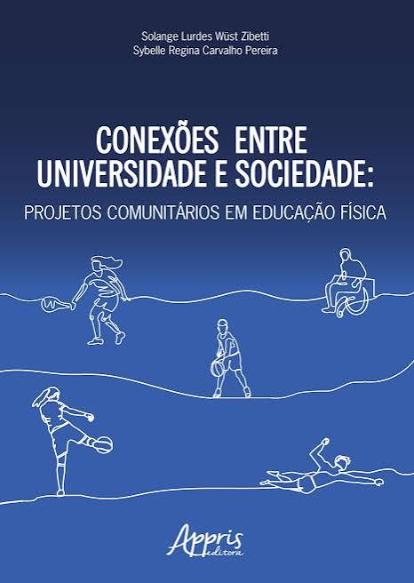 Conexões entre Universidade e Sociedade: Projetos Comunitários em Educação Física - Editora Appris