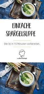 Einfache Spargelsuppe Rezept Rezept Spargelsuppe Rezept Spargelsuppe Spargel Rezepte
