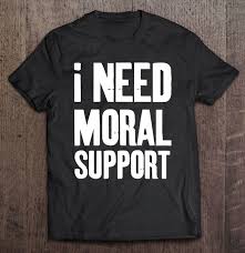I Need Moral Support But The M Is Silent