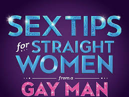 Sex Tips For Straight Women From A Gay Man Las Vegas Tickets
