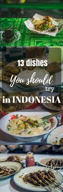 Hike through rice paddies in bali, search for dragons in the komodo islands, snorkel with sea turtles on gili trawangan or watch the sunrise from the steps of borobudur. 13 Dishes You Should Try In Indonesia Travel Eating Delicacy Food Food