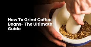 Single origin, espresso, organic & fairtrade, gifts. How To Grind Coffee Beans The Ultimate Guide In 2019 Goodcoffeeplace